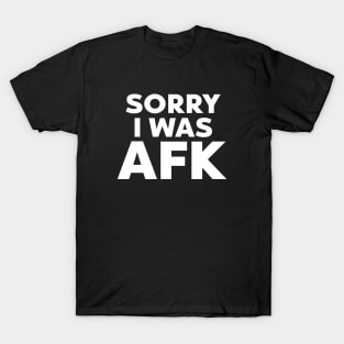 Sorry I Was AFK T-Shirt